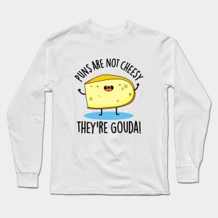 Puns Are Not Cheesy The're Gouda Cute Cheese Pun Long Sleeve T-Shirt